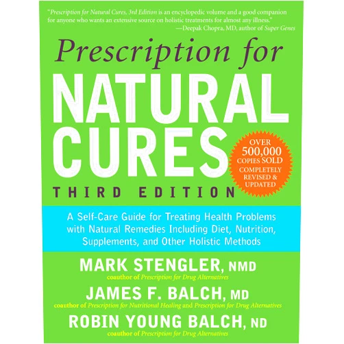 James F. Balch M.D.,Mark Stengler N.M.D.,Robin Young Balch N.D. Prescription for Natural Cures (Third Edition): A Self-Care Guide for Treating Health Problems with Natural Remedies Including Diet, Nutrition, Supplements, and Other Holistic Methods