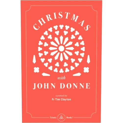 Fr Timothy Clayton,Alex Miller,Peter Whitten Christmas with John Donne