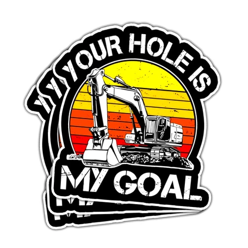 Piratify 3 Pcs Your Hole is My Goal Sticker, Heavy Equipment Operator Excavator Gift Sticker Construction Worker Funny Gag Toolbox Vinyl Stickers for Laptop Water Bottle Phone Car Window Helmet 3