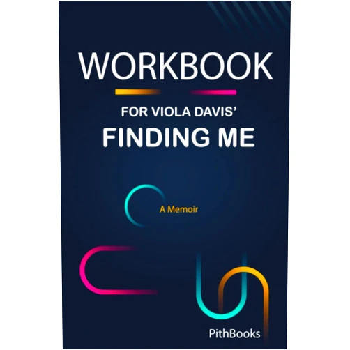 PithBooks Workbook for Viola Davis' Finding Me: A Memoir