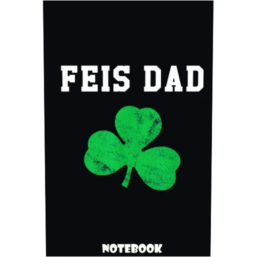BRYON DALEY Mens Feis Dad Father Of Irish Dancer Shamrock St. Patricks Day: Experience Productivity with Dad Notebook