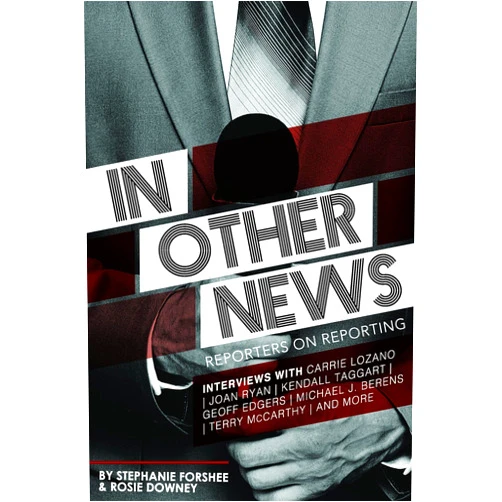 Stephanie Forshee,Rosellen Downey In Other News: Reporters on Reporting