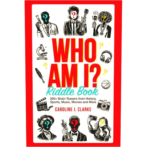 Caroline J. Clarke WHO AM I? Riddle Book: 300 Brain-Teasers About People from History, Sports, Music, Movies & More
