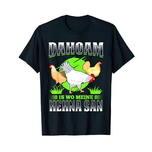 Hühnerbesitzer Hühnerzüchter Lustiges Huhn Bauer Dahoam Is Wo My Hehna San Chicken Owners Chicken Lovers T-Shirt