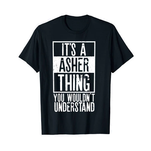 Asher Name Design Its A Asher Thing You Wouldnt Understand T-Shirt