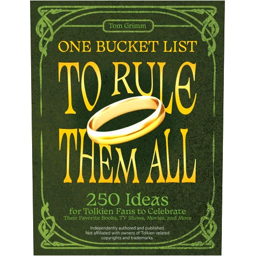 Tom Grimm One Bucket List to Rule Them All: 250 Ideas for Tolkien Fans to Celebrate Their Favorite Books, TV Shows, Movies, and More