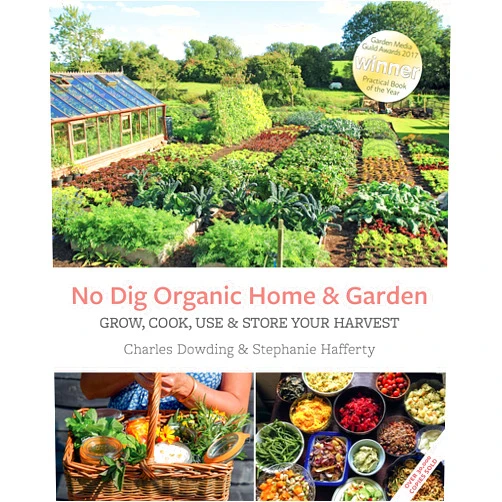 Charles Dowding,Stephanie Hafferty No Dig Organic Home & Garden: Grow, Cook, Use, and Store Your Harvest