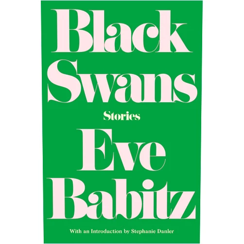 Eve Babitz,Stephanie Danler Black Swans: Stories