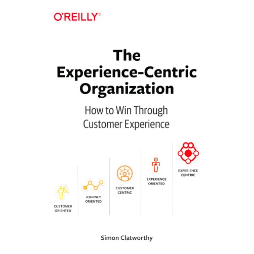 By Simon David Clatworthy (Author) The Experience-Centric Organization: How to Win Through Customer Experience