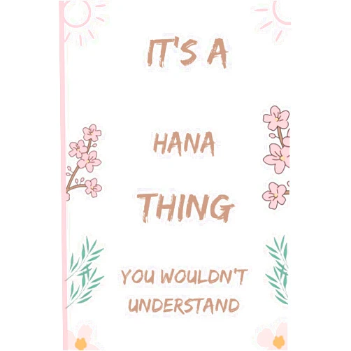 Lina book publishing It's Hana Thing You Wouldn't Understand: Funny Personalised Name Notebook for Hana, Hana birthday , customized Journal Gift for Hana