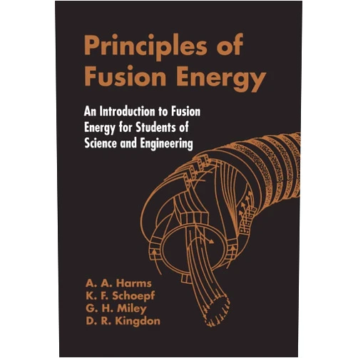 By A A Harms (Author), D R Kingdon (Author), K F Schoepf (Author), G H Miley (Author) & 1 more Principles Of Fusion Energy: An Introduction To Fusion Energy For Students Of Science And Engineering