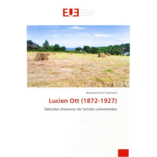 Bertrand Calvé-Cantinotti Lucien Ott (1872-1927): Sélection d'oeuvres de l'artiste commentées (Omn.Univ.Europ.) (French Edition)