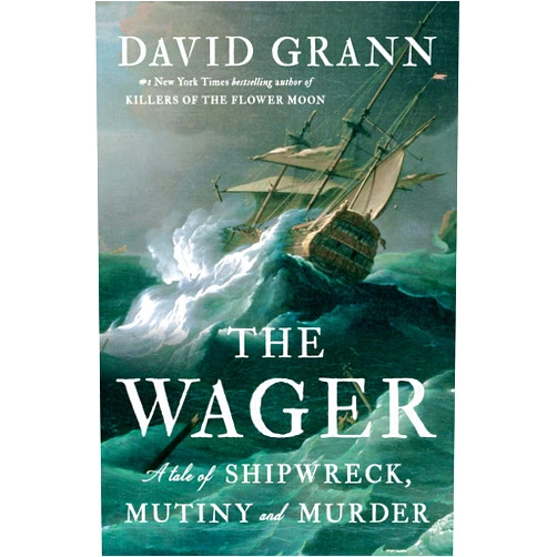 By David Grann (Author) The Wager: A Tale of Shipwreck, Mutiny and Murder