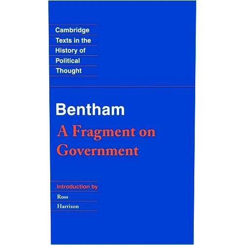 By Jeremy Bentham (Author), Ross Harrison (Editor) Bentham: A Fragment on Government (Cambridge Texts in the History of Political Thought)