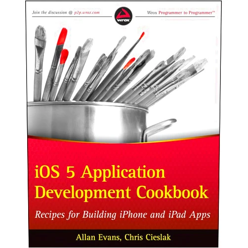 Allan Evans,Chris Cieslak iOS Application Development Cookbook: Recipes for Building iPhone and iPad Apps