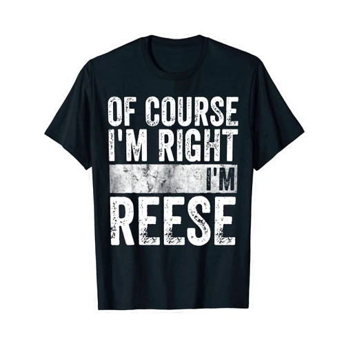 Of Course I'm Right I'm Reese Shirts Funny Personalized Name Shirt Of Course I'm Right I'm Reese T-Shirt