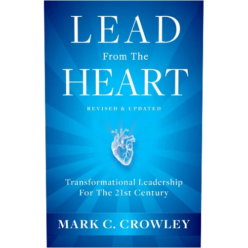 By Mark C. Crowley (Author) Lead From The Heart: Transformational Leadership For The 21st Century