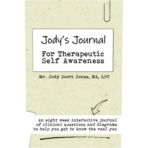 Mr Jody Scott Jones Jody's Journal for Therapeutic Self-Awareness: A practical tool for understanding who you have become (and how to change it)
