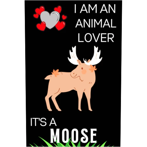 Abu Publishing House I am an Animal Lover It's A Moose: Animal Lovers Perfect Lined Journal notebook gift for men, women, girls, boys & kids. Perfect for documenting notes, ideas & Organizing thoughts.