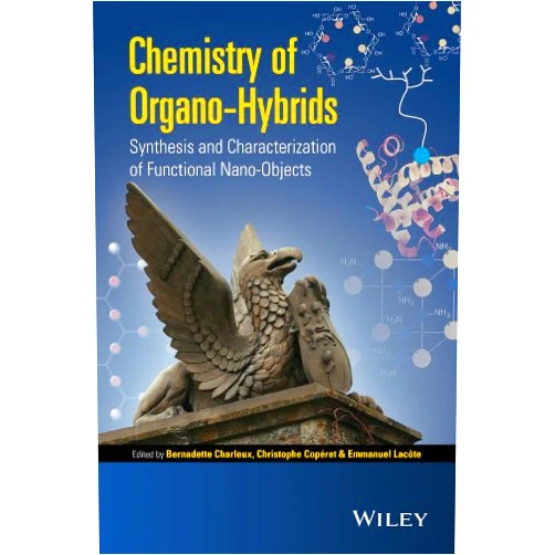 Bernadette Charleux,Christophe Coperet,Emmanuel Lacote Chemistry of Organo-hybrids: Synthesis and Characterization of Functional Nano-Objects