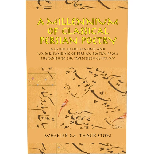 By Wheeler M. Thackston (Author) A Millennium of Classical Persian Poetry: A Guide to the Reading and Understanding of Persian Poetry from the Tenth to the Twentieth Century