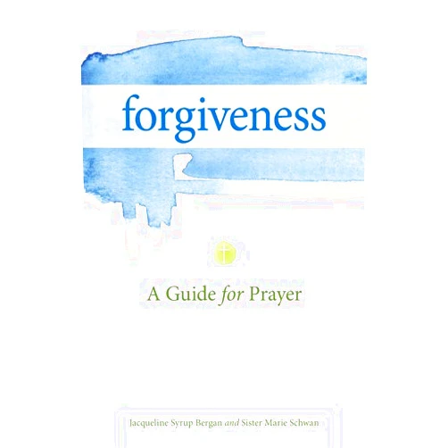 Jacqueline Bergan,Marie Schwan CSJ Forgiveness: A Guide for Prayer (Take and Receive Series)
