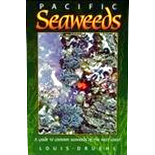 Louis Druehl Pacific Seaweeds: Updated and Expanded Edition