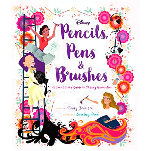 Mindy Johnson,Lorelay Bove Pencils, Pens & Brushes: A Great Girls' Guide to Disney Animation