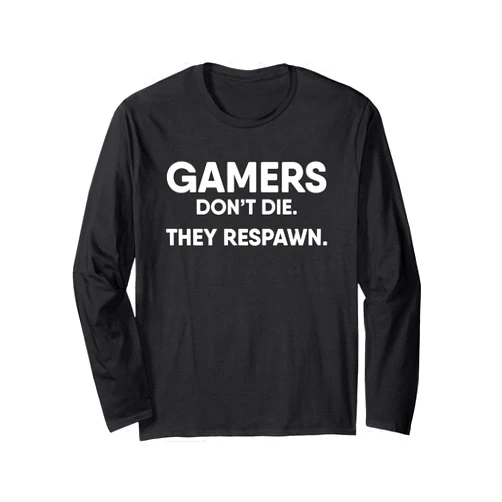 Funny Gaming Tees and Gifts Gamers Don't Die They Respawn Gaming Long Sleeve T-Shirt