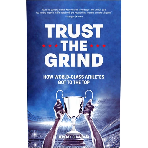 Jeremy Bhandari Trust the Grind: How World-Class Athletes Got To The Top (Sports Book for Boys, Gift for Boys) (Ages 15-17)