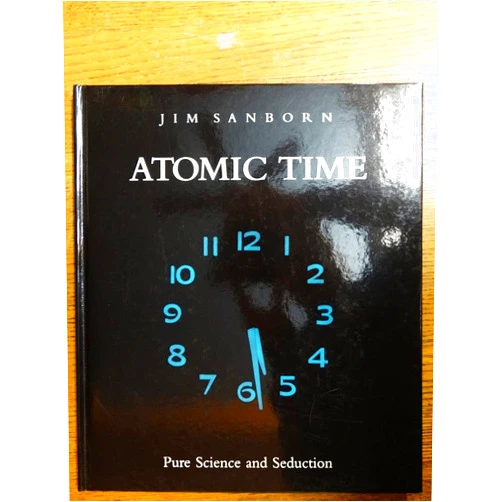 Jonathan Binstock,Jim Sanborn,Milena Kalinovska,Howard Morland,Barbara London,Jacquelyn Days Serwer Jim Sanborn: Atomic Time: Pure Science and Seduction