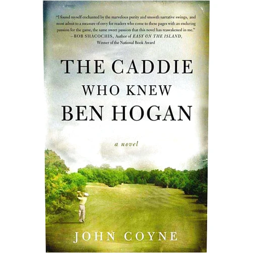 By John Coyne (Author) The Caddie Who Knew Ben Hogan