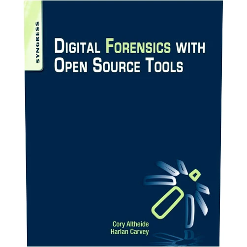 Harlan Carvey,Cory Altheide Digital Forensics with Open Source Tools