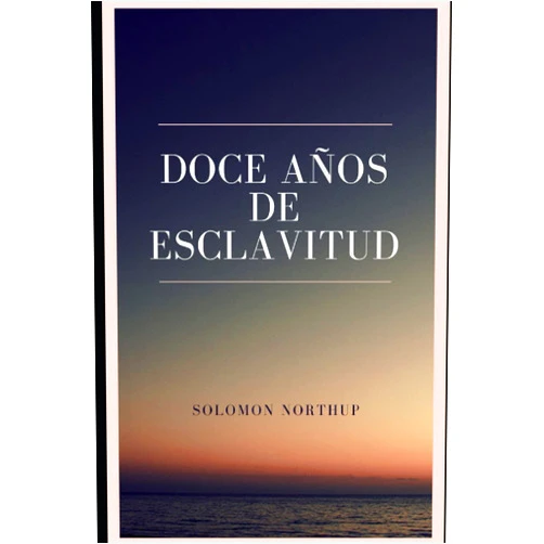 Solomon Northup,Noemí Sobregués Arias,Javier Fernández de Castro,Juan Castilla Plaza Doce años de esclavitud (Spanish Edition)
