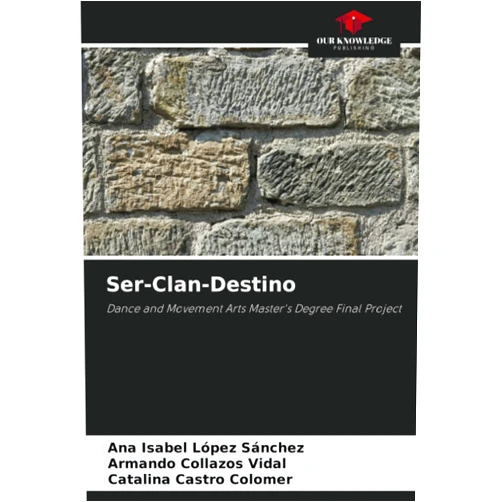 By Ana Isabel López Sánchez (Author), Armando Collazos Vidal (Author), Catalina Castro Colomer (Author) & 0 more Ser-Clan-Destino: Dance and Movement Arts Master's Degree Final Project