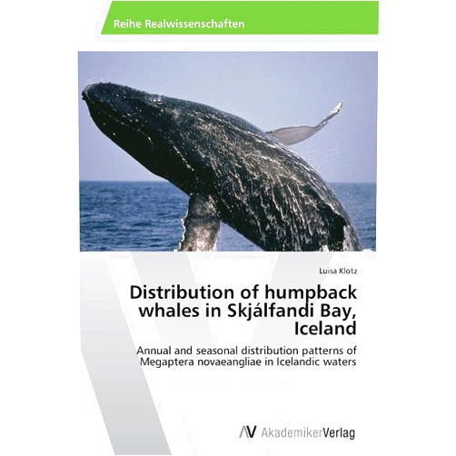 Luisa Klotz Distribution of humpback whales in Skjálfandi Bay, Iceland: Annual and seasonal distribution patterns of Megaptera novaeangliae in Icelandic waters