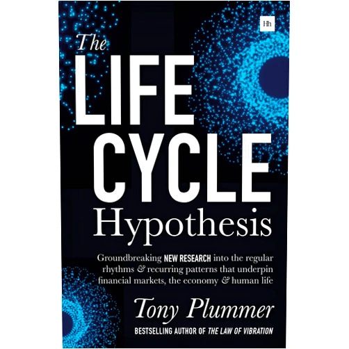 Tony Plummer The Life Cycle Hypothesis: Groundbreaking new research into the regular rhythms and recurring patterns that underpin financial markets, the economy and human life