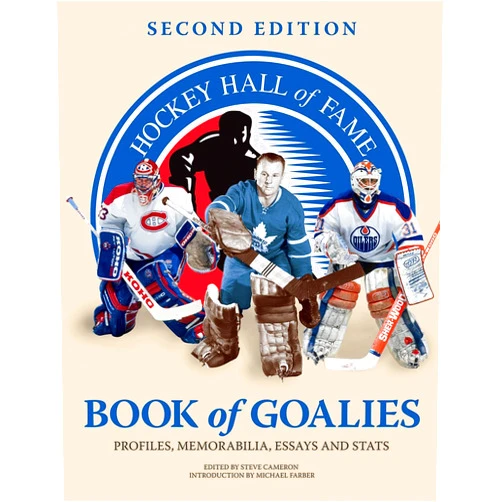 By Steve Cameron (Editor), Michael Farber (Introduction) Hockey Hall of Fame Book of Goalies: Profiles, Memorabilia, Essays and Stats