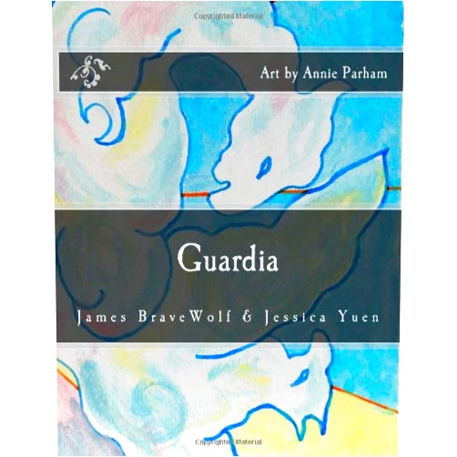 By James BraveWolf (Author), Jessica Yuen (Author), Annie Parham (Illustrator) & 0 more Guardia