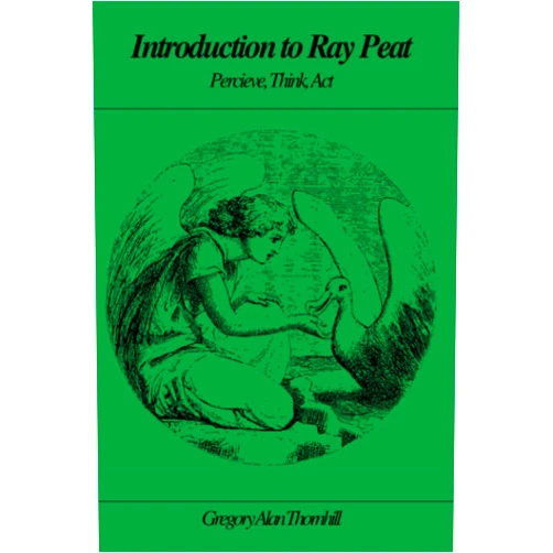 Gregory Alan Thornhill Introduction to Ray Peat: Perceive, Think, Act