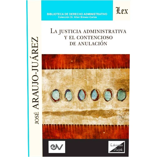 José Araujo-Juárez La Justicia Administrativa Y El Contencioso de Anulación (Spanish Edition)