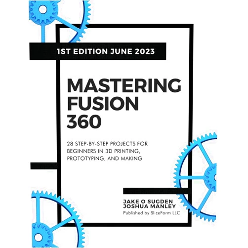 By Jake O Sugden (Author), Joshua Manley (Author) Mastering Fusion 360: 28 Step-By-Step Projects for Beginners in 3D Printing, Prototyping, and Making