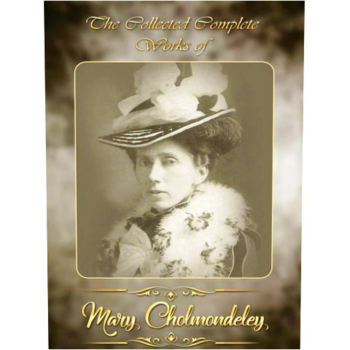 Mary Cholmondeley The Collected Complete Works of Mary Cholmondeley: (Huge Collection Including Diana Tempest, The Lowest Rung, The Romance of His Life, Notwithstanding, Prisoners, Red Pottage, And More)
