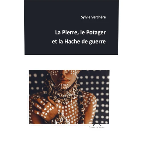 Mme Sylvie Verchère La Pierre, le Potager et la Hache de guerre (French Edition)