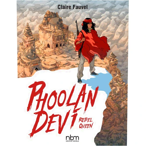 By Claire Fauvel (Author) Phoolan Devi, Rebel Queen (NBM Comics Biographies)