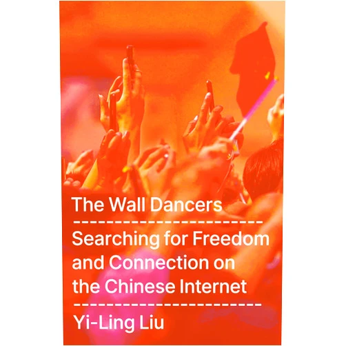 By Yi-Ling Liu (Author) Format: Kindle Edition The Wall Dancers: Searching for Freedom and Connection on the Chinese Internet