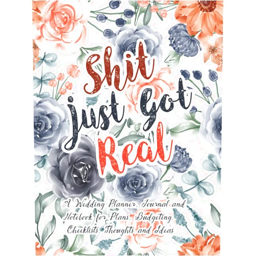 Anee'z Publication,Hasibur Rahaman Shit Just Got Real: a Wedding Planner, Journal and Notebook for Plans, Budgeting, Checklists, Thoughts and Ideas: Essential Tools to Plan the Perfect ... Budget Planner, Check-lists, Worksheets
