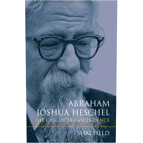 Shai Held Abraham Joshua Heschel: The Call of Transcendence