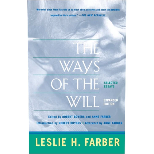 Leslie H. Farber The Ways Of The Will: Selected Essays, Expanded Edition