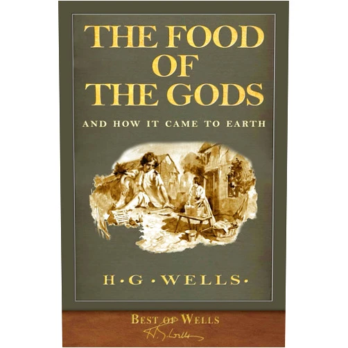 H. G. Wells Best of Wells: The Food of the Gods and How It Came to Earth: With 40 illustrations